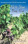 White Stone, Black Wine: Life Among the Ancient Vineyards of the Quercy Blanc