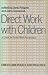 Direct Work with Children: A Guide for Social Work Practitioners (Child Care Policy and Practice)