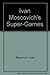 Ivan Moscovich's Super-Games