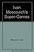 Ivan Moscovich's Super-Games