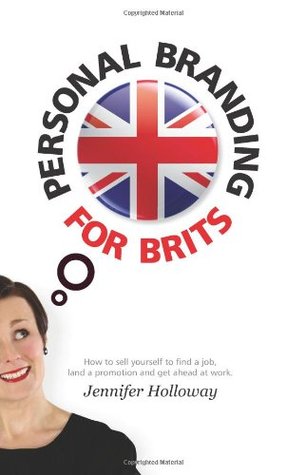 Personal Branding For Brits: How to promote yourself, raise your profile and get ahead...without sounding like an idiot (Paperback)