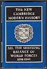 The New Cambridge Modern History, Volume 12: The Shifting Balance of World Forces - 1898-1945