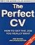 The Perfect CV: How to Get the Job You Really Want