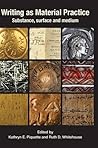 Writing as Material Practice: Substance, Surface and Medium Writing as Material Practice: Substance, Surface and Medium