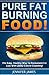 Pure Fat Burning Food: The Easy, Healthy Way To Permanent Fat Loss With ZERO Calorie Counting