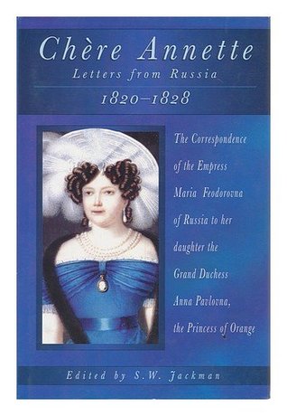 Chere Annette: Letters from Russia 1820-1828 : The Correspondence of the Empress Maria Feodorovna of Russia to Her Daughter the Grand Duchess Anna P (Hardcover)