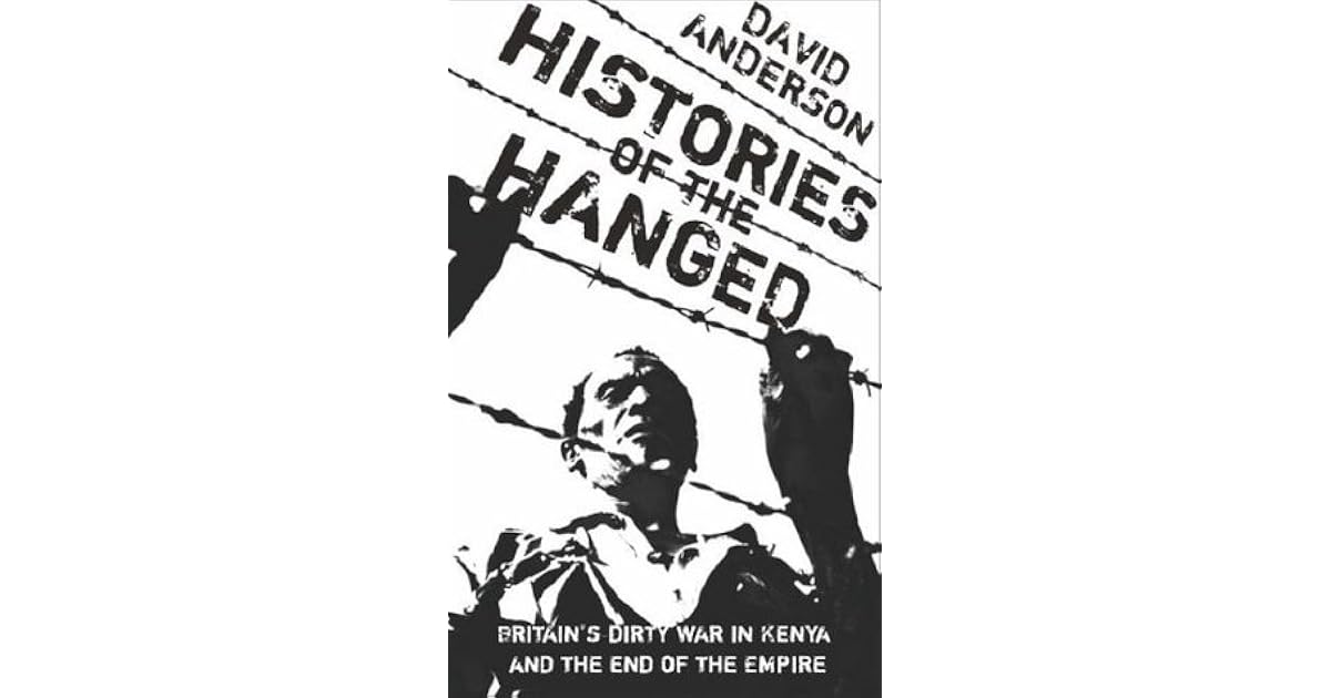 Histories Of The Hanged Britain s Dirty War In Kenya And The End Of histories-of-the-hanged-britain-s-dirty-war-in-kenya-and-the-end-of