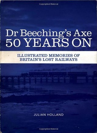 Dr Beeching's Axe 50 Years on: Memories of Britain's Lost Railways (Paperback)