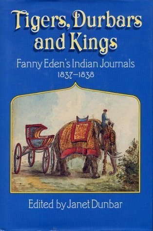 Tigers, Durbars and Kings: Fanny Eden's Indian Journals, 1837-1838 (Hardcover)