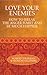 Love Your Enemies: How to Break the Anger Habit and Be Much Happier