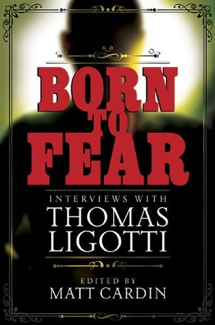 Born to Fear: Interviews With Thomas Ligotti (Hardcover)