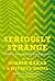 Seriously Strange:  Thinking Anew about Psychical Experiences