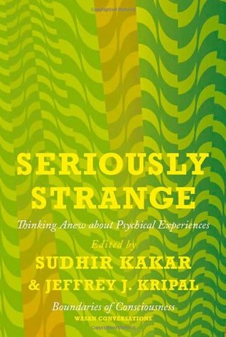 Seriously Strange:  Thinking Anew about Psychical Experiences (Hardcover)