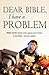 Dear Bible, I Have a Problem... by Mike Coles