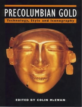 Precolumbian Gold: Technology, Style and Iconography (Paperback)
