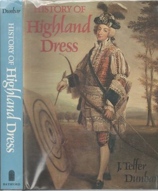 History of Highland Dress: A Definitive Study of the History of Scottish Costume and Tartan, Both Civil and Military, Including Weapons... Repr of 196 (Hardcover)