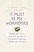 It Must be My Hormones by edgson-vicki-gluck-marion