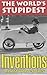 The World's Stupidest Inventions