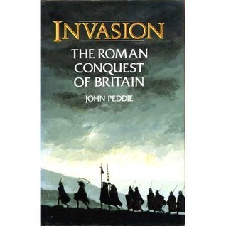 Invasion: The Roman Invasion of Britain in the Year AD 43 and the Events Leading to Their Occupation of the West Country (Hardcover)