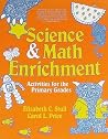 Science and Math Enrichment Activities for the Primary Grades Science and Math Enrichment Activities for the Primary Grades