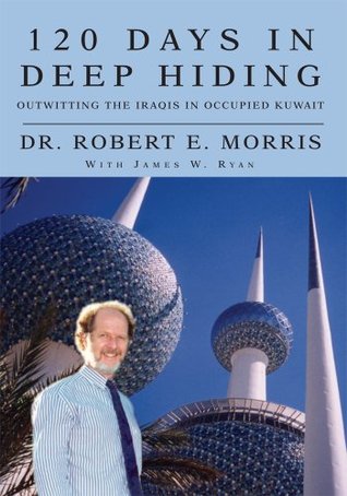 120 Days in Deep Hiding: Outwitting the Iraqis in Occupied Kuwait (Kindle Edition)