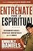 Entrénate para lo espiritual: Entrenamiento básico y estrategias sobrenaturales para el combate (Spanish Edition)