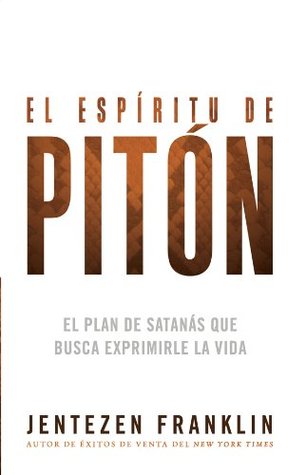 El espíritu de pitón: El plan de Satanás que busca exprimirle la vida