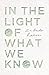 In the Light of What We Know by Zia Haider Rahman In the Light of What We Know by Zia Haider Rahman