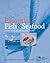 Essential Fish and Seafood, From the Ocean to the Table