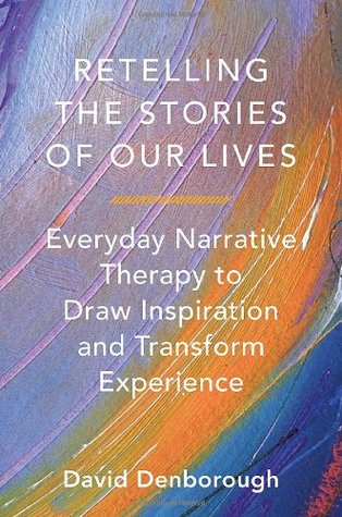 Retelling the Stories of Our Lives: Everyday Narrative Therapy to Draw Inspiration and Transform Experience (Paperback)