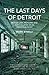 The Last Days of Detroit by Mark Binelli