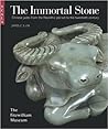 The Immortal Stone Chinese Jades from the Neolithic Period to the Twentieth Century /anglais