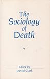 The Sociology of Death: Theory, Culture, Practice (Sociological Review Monograph)