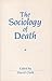 The Sociology of Death: Theory, Culture, Practice (Sociological Review Monograph)
