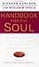 Handbook For The Soul: A Celebration Of Writings From Over 30 Celebrated Spiritual Writers