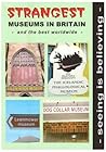 Strangest Museums in Britain and the Best Worldwide by Strangest Books