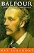 Balfour: A Life of Arthur J...