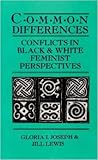 Common Differences: Conflicts in Black and White Feminist Perspectives Common Differences: Conflicts in Black and White Feminist Perspectives