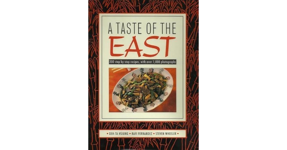 A Taste Of The East 200 Step By Step Recipes With Over 1,000