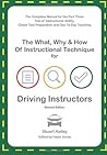 The What, Why and How of Instructional Technique for Driving Instructors The What, Why and How of Instructional Technique for Driving Instructors
