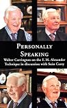 Personally Speaking: Walter Carrington on the F.M.Alexander Technique in Discussion with Sean Carey Personally Speaking: Walter Carrington on the F.M.Alexander Technique in Discussion with Sean Carey