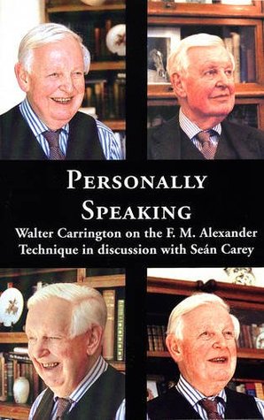 Personally Speaking: Walter Carrington on the F.M.Alexander Technique in Discussion with Sean Carey (Paperback)