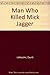 Man Who Killed Mick Jagger