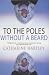 To the Poles Without a Beard by Catharine Hartley To the Poles Without a Beard by Catharine Hartley