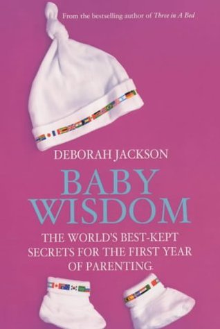 Baby Wisdom: The World's Best-kept Secrets for the First Year of Parenting (Paperback)