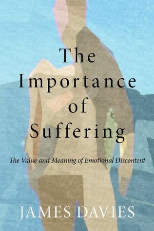 The Importance of Suffering: The Value and Meaning of Emotional Discontent (Paperback)