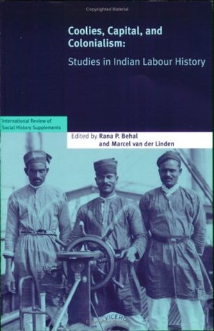 Coolies, Capital and Colonialism: Studies in Indian Labour History (International Review of Social History Supplements, Series Number 14)