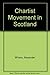 The Chartist movement in Scotland by Alexander    Wilson