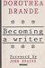 Becoming a Writer by Dorothea Brande Becoming a Writer by Dorothea Brande