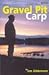 Gravel Pit Carp: The Definitive Guide to Fishing for Gravel Pit Carp